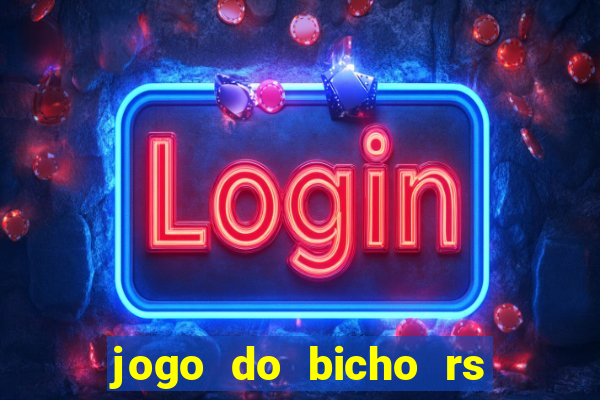 jogo do bicho rs resultado certo de hoje 14h 18h rs consulta